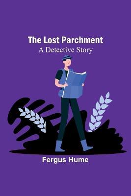 The Lost Parchment: A Detective Story - Fergus Hume - cover