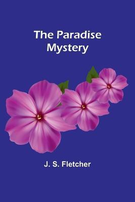 The Paradise Mystery - J S Fletcher - cover