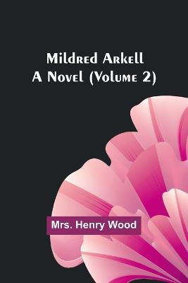 Mildred Arkell: A Novel (Volume 2) - Henry Wood - cover