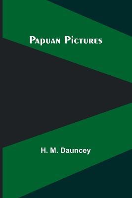 Papuan Pictures - H M Dauncey - cover