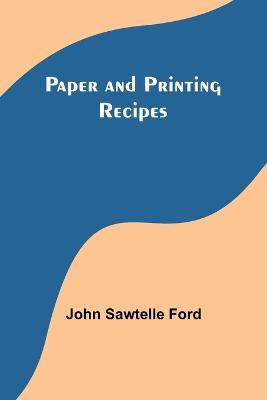 Paper and Printing Recipes - John Ford - cover