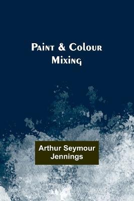 Paint & Colour Mixing - Arthur Jennings - cover