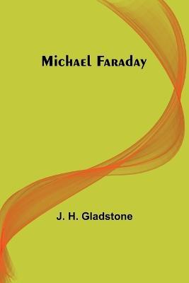 Michael Faraday - J H Gladstone - cover