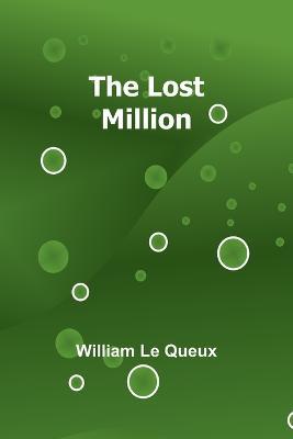 The Lost Million - William Le Queux - cover