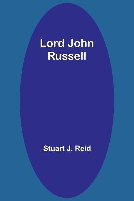 Lord John Russell - Stuart J Reid - cover
