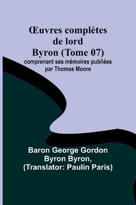 OEuvres completes de lord Byron (Tome 07); comprenant ses memoires publiees par Thomas Moore - Baron George Byron - cover