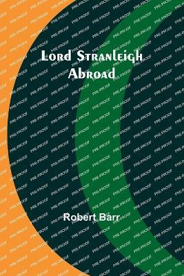 Lord Stranleigh Abroad - Robert Barr - cover