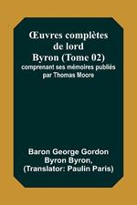 OEuvres completes de lord Byron (Tome 02); comprenant ses memoires publies par Thomas Moore