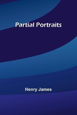 Partial Portraits - Henry James - cover