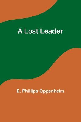 A Lost Leader - E Phillips Oppenheim - cover