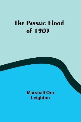 The Passaic Flood of 1903 - Marshall Ora Leighton - cover