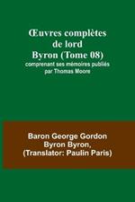 OEuvres completes de lord Byron (Tome 08); comprenant ses memoires publies par Thomas Moore
