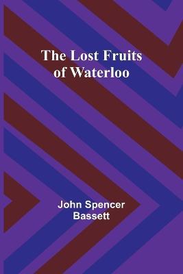 The Lost Fruits of Waterloo - John Spencer Bassett - cover