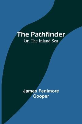 The Pathfinder; Or, The Inland Sea - James Fenimore Cooper - cover