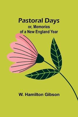 Pastoral Days; or, Memories of a New England Year - W Hamilton Gibson - cover