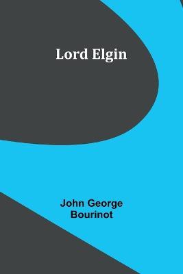 Lord Elgin - John George Bourinot - cover