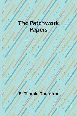 The Patchwork Papers - E Temple Thurston - cover