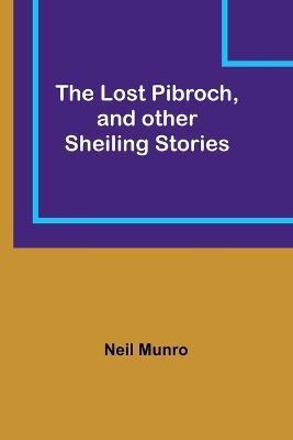 The Lost Pibroch, and other Sheiling Stories - Neil Munro - cover