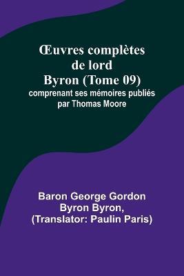 OEuvres completes de lord Byron (Tome 09); comprenant ses memoires publies par Thomas Moore - Baron George Byron - cover