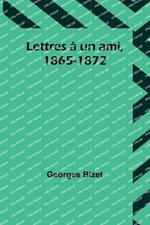 Lettres a un ami, 1865-1872