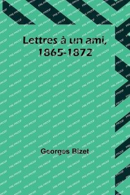 Lettres a un ami, 1865-1872 - Georges Bizet - cover