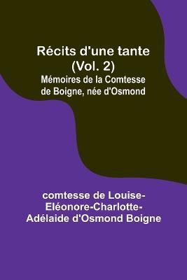 Recits d'une tante (Vol. 2); Memoires de la Comtesse de Boigne, nee d'Osmond - Comtesse de Boigne - cover