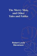 The Merry Men, and Other Tales and Fables