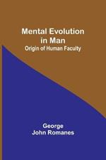 Mental Evolution in Man: Origin of Human Faculty