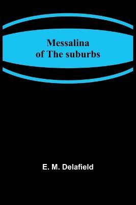 Messalina of the suburbs - E M Delafield - cover