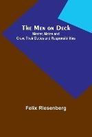 The Men on Deck: Master, Mates and Crew, Their Duties and Responsibilities - Felix Riesenberg - cover