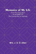Memories of My Life; From My Early Days in Scotland Till the Present Day in Adelaide