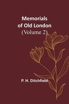 Memorials of Old London (Volume 2) - P H Ditchfield - cover