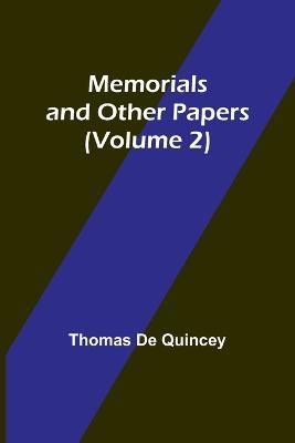 Memorials and Other Papers (Volume 2) - Thomas de Quincey - cover