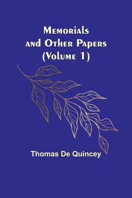Memorials and Other Papers (Volume 1) - Thomas de Quincey - cover