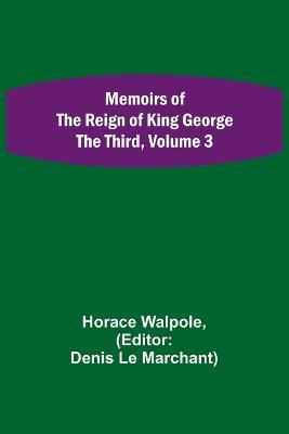 Memoirs of the Reign of King George the Third, Volume 3 - Horace Walpole - cover