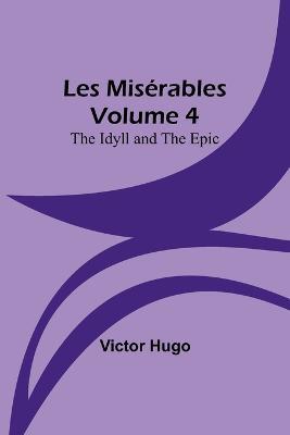 Les Miserables Volume 4: The Idyll and the Epic - Victor Hugo - cover