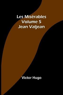 Les Miserables Volume 5: Jean Valjean - Victor Hugo - cover