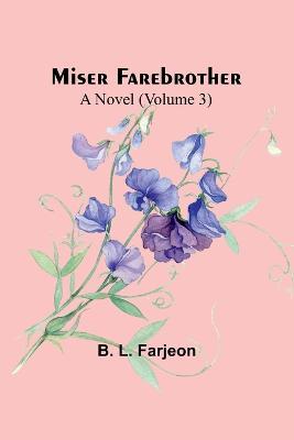 Miser Farebrother: A Novel (Volume 3) - B L Farjeon - cover