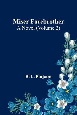 Miser Farebrother: A Novel (Volume 2) - B L Farjeon - cover