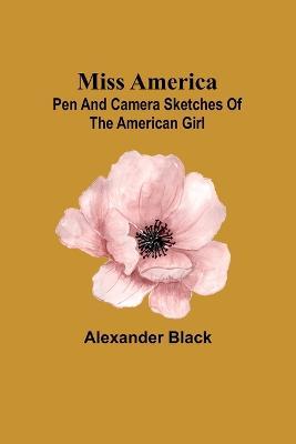 Miss America; pen and camera sketches of the American girl - Alexander Black - cover