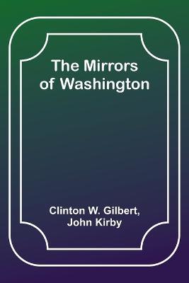 The Mirrors of Washington - Clinton W Gilbert,John Kirby - cover