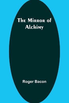 The Mirror of Alchimy - Roger Bacon - cover
