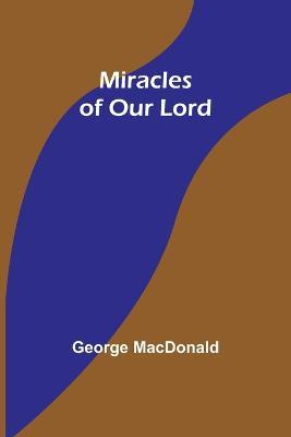 Miracles of Our Lord - George MacDonald - cover