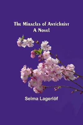 The Miracles of Antichrist - Selma Lagerloef - cover