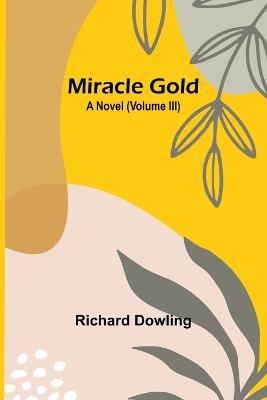 Miracle Gold: A Novel (Volume III) - Richard Dowling - cover