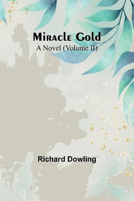 Miracle Gold: A Novel (Volume II) - Richard Dowling - cover