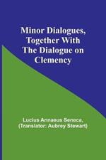 Minor Dialogues, Together With the Dialogue on Clemency