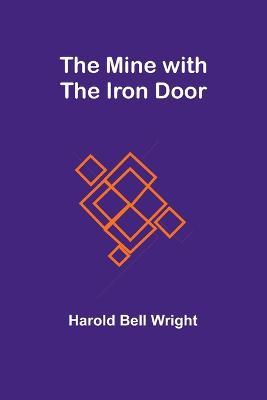 The Mine with the Iron Door - Harold Bell Wright - cover