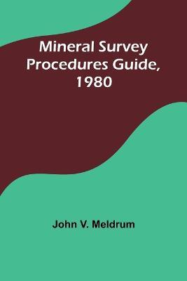 Mineral Survey Procedures Guide, 1980 - John V Meldrum - cover