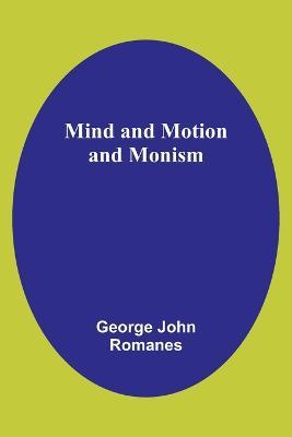 Mind and Motion and Monism - George John Romanes - cover
